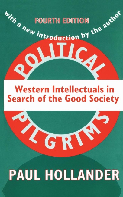 Political Pilgrims: Western Intellectuals in Search of the Good Society