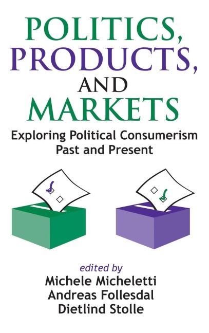 Politics, Products, and Markets: Exploring Political Consumerism Past and Present