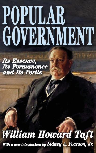 Popular Government: Its Essence, Its Permanence and Its Perils