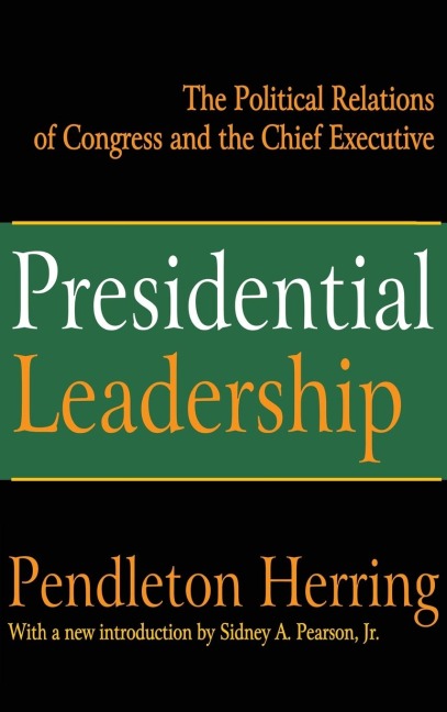 Presidential Leadership: The Political Relations of Congress and the Chief Executive