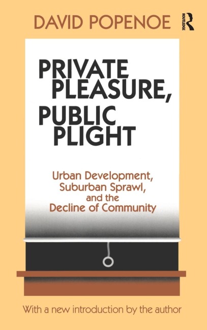 Private Pleasure, Public Plight: Urban Development, Suburban Sprawl, And The Decline Of Community