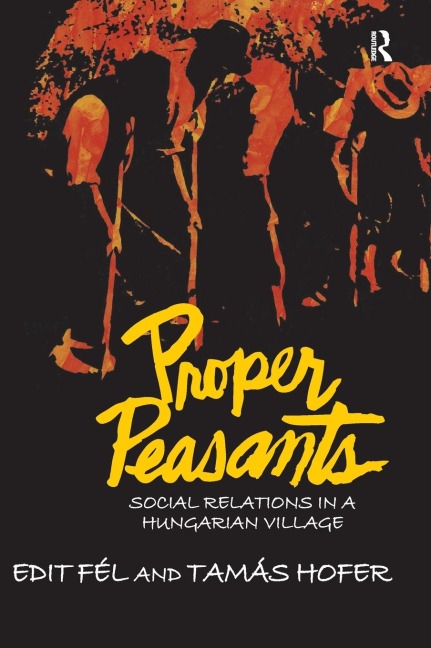 Proper Peasants: Social Relations in a Hungarian Village