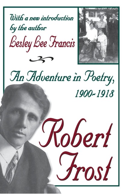 Robert Frost: An Adventure in Poetry, 1900-1918