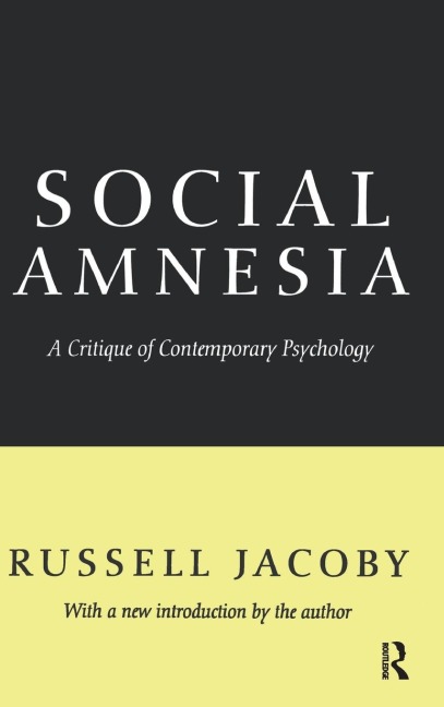 Social Amnesia: A Critique of Contemporary Psychology