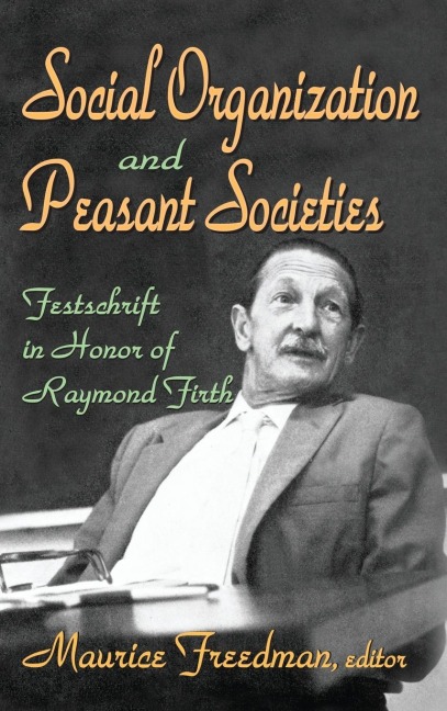 Social Organization and Peasant Societies: Festschrift in Honor of Raymond Firth