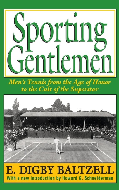 Sporting Gentlemen: Mens Tennis from the Age of Honor to the Cult of the Superstar