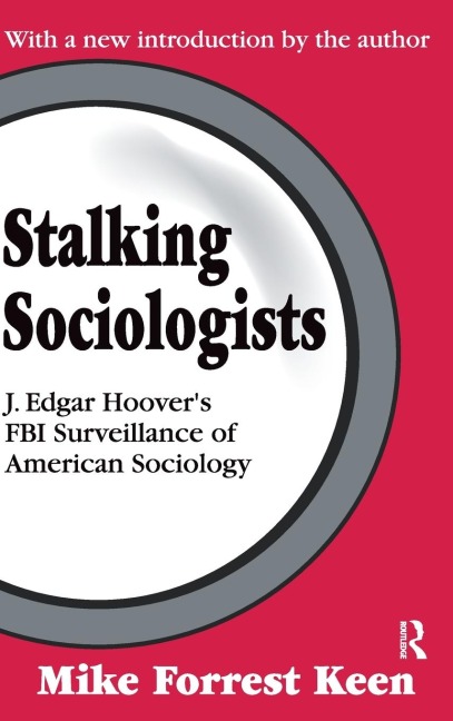 Stalking Sociologists: J. Edgar Hoovers FBI Surveillance of American Sociology