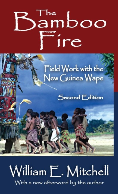The Bamboo Fire: Field Work with the New Guinea Wape