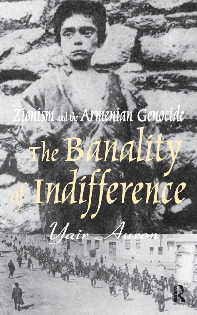 The Banality of Indifference: Zionism and the Armenian Genocide