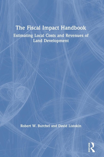 The Fiscal Impact Handbook: Estimating Local Costs and Revenues of Land Development
