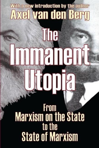 The Immanent Utopia From Marxism on the State to the State of Marxism
