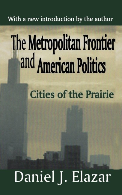 The Metropolitan Frontier and American Politics: Cities of the Prairie