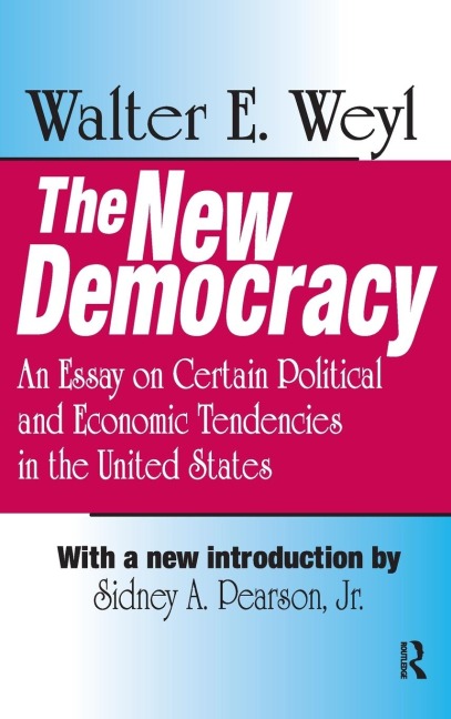 The New Democracy: An Essay on Certain Political and Economic Tendencies in the United States