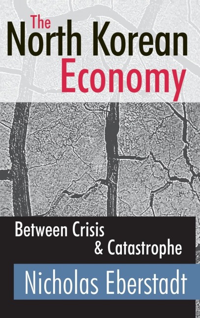 The North Korean Economy: Between Crisis and Catastrophe