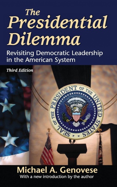 The Presidential Dilemma: Revisiting Democratic Leadership in the American System