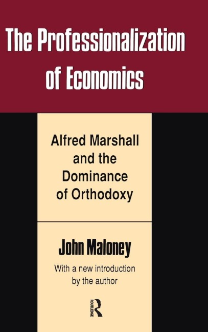 The Professionalization of Economics: Alfred Marshall and the Dominance of Orthodoxy