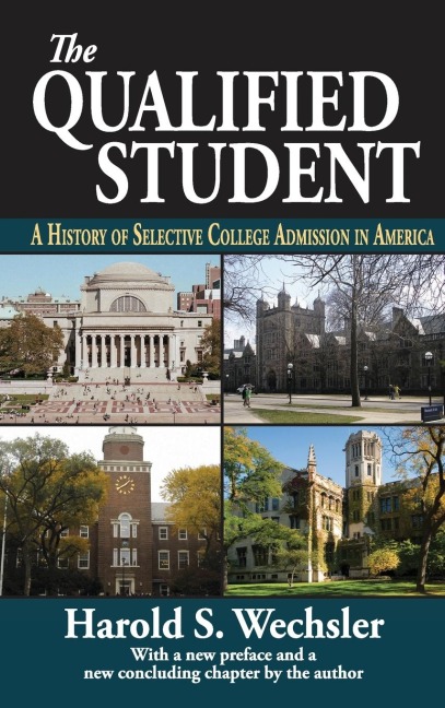 The Qualified Student: A History of Selective College Admission in America