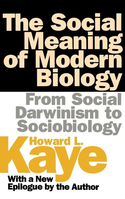 The Social Meaning of Modern Biology: From Social Darwinism to Sociobiology
