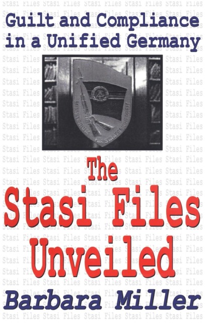The Stasi Files Unveiled: Guilt and Compliance in a Unified Germany