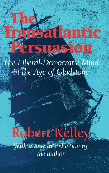 The Transatlantic Persuasion: Liberal-Democratic Mind in the Age of Gladstone