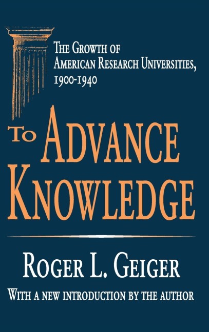 To Advance Knowledge: The Growth of American Research Universities, 1900-1940