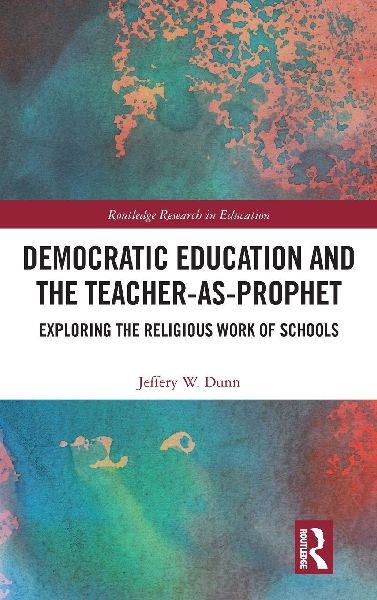 Democratic Education and the Teacher-As-Prophet: Exploring the Religious Work of Schools