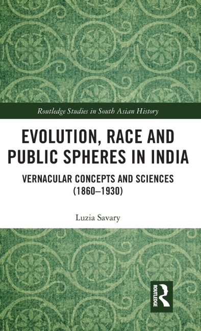 Evolution, Race and Public Spheres in India: Vernacular Concepts and Sciences (1860-1930)