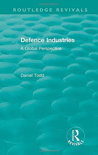 Routledge Revivals: Defence Industries (1988) A Global Perspective