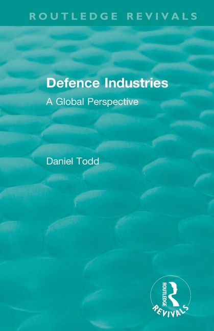 Routledge Revivals: Defence Industries (1988): A Global Perspective