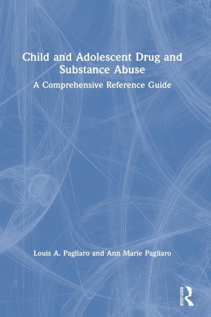 Child and Adolescent Drug and Substance Abuse: A Comprehensive Reference Guide
