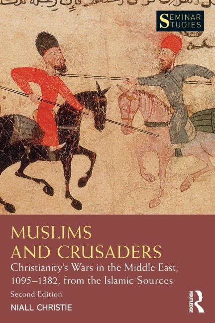 Muslims and Crusaders: Christianitys Wars in the Middle East, 1095-1382, from the Islamic Sources