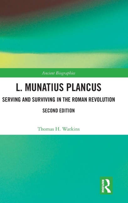 L. Munatius Plancus: Serving and Surviving in the Roman Revolution