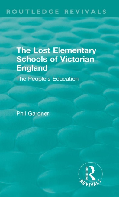 The Lost Elementary Schools of Victorian England: The Peoples Education