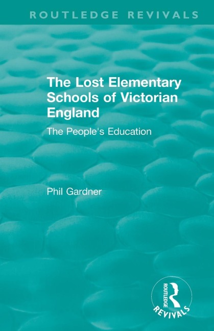 The Lost Elementary Schools of Victorian England: The Peoples Education