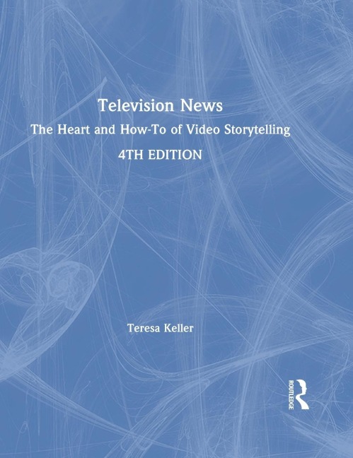 Television News: The Heart and How-To of Video Storytelling