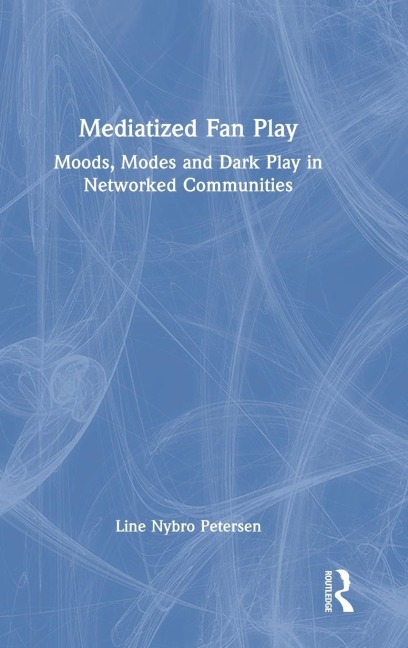 Mediatized Fan Play: Moods, Modes and Dark Play in Networked Communities