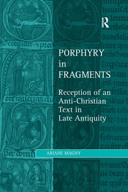 Porphyry in Fragments: Reception of an Anti-Christian Text in Late Antiquity