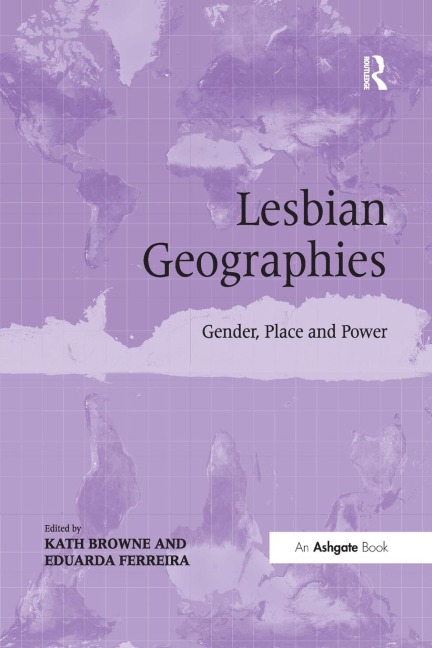 Lesbian Geographies: Gender, Place and Power