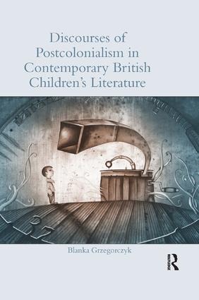 Discourses of Postcolonialism in Contemporary British Childrens Literature