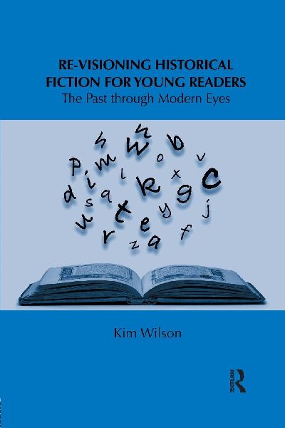 Re-visioning Historical Fiction for Young Readers: The Past through Modern Eyes