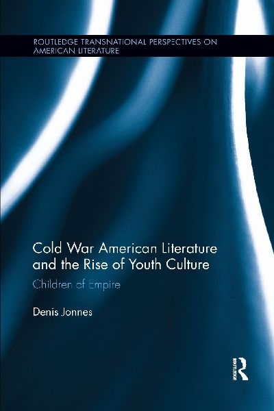 Cold War American Literature and the Rise of Youth Culture: Children of Empire