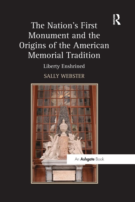 The Nations First Monument and the Origins of the American Memorial Tradition: Liberty Enshrined