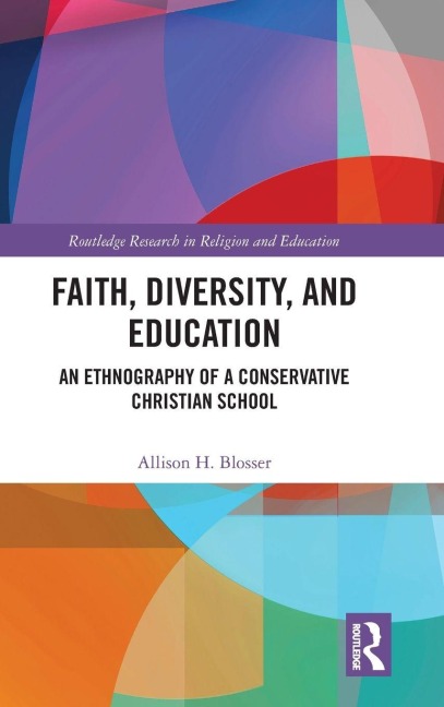 Faith, Diversity, and Education: An Ethnography of a Conservative Christian School