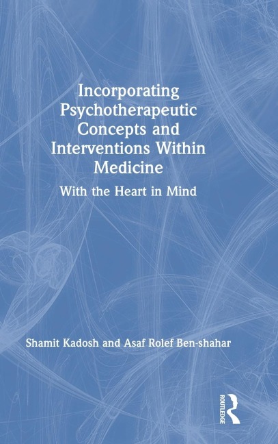 Incorporating Psychotherapeutic Concepts and Interventions Within Medicine: With the Heart in Mind