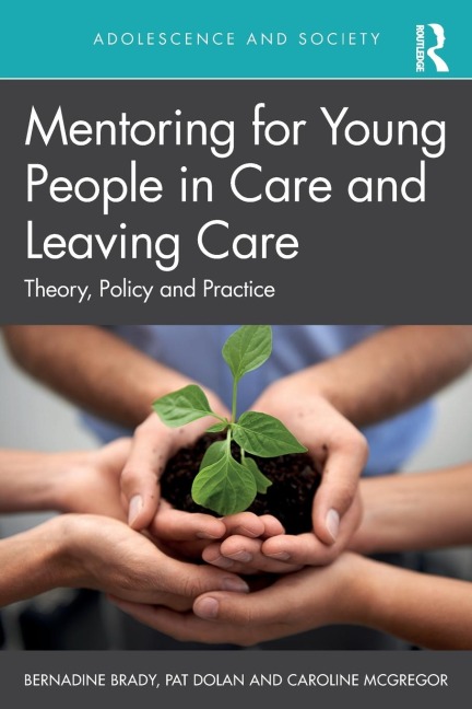 Mentoring for Young People in Care and Leaving Care: Theory, Policy and Practice