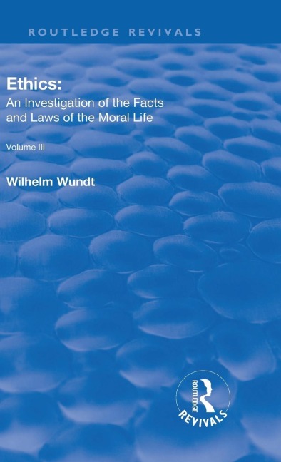 Revival: Ethics: An Investigation of the Facts and Laws of Moral Life (1914): Volume III: The Principles of Morality and the Sphere of their Validity