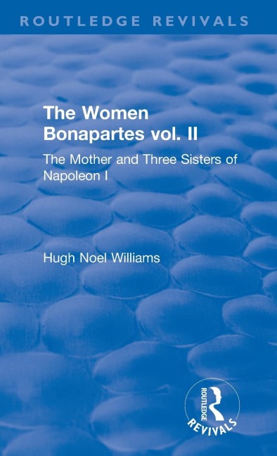 Revival: The Women Bonapartes vol. II (1908): The Mother and Three Sisters of Napoleon I
