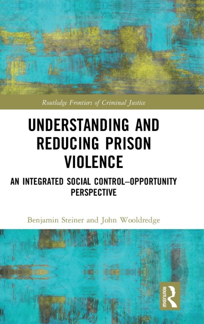 Understanding and Reducing Prison Violence: An Integrated Social Control-Opportunity Perspective