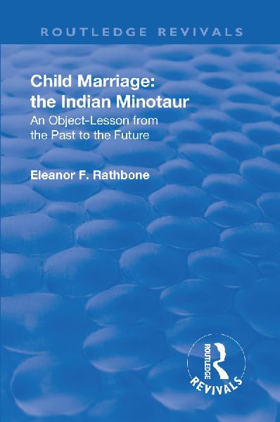 Revival: Child Marriage: The Indian Minotaur (1934): An Object-Lesson from the Past to the Future