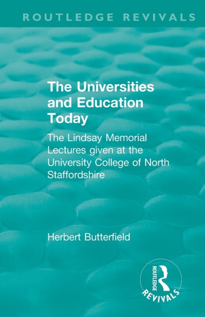 Routledge Revivals: The Universities and Education Today (1962): The Lindsay Memorial Lectures given at the University College of North Staffordshire